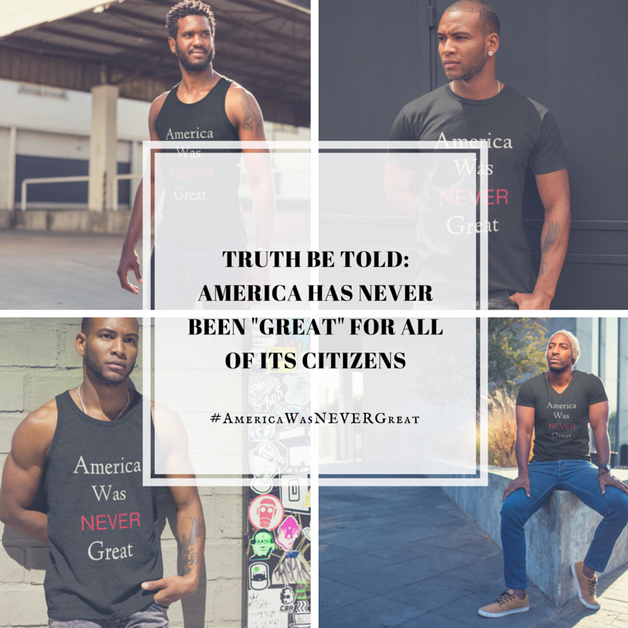 Truth be told, the America so many fantasize about NEVER existed. #AmericaWasNEVERGreat https://teespring.com/america-was-never-great-6775