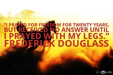 I prayed for freedom for twenty years, but received no answer until I prayed with my legs.