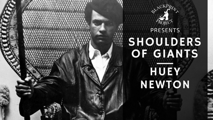 The Youth Shall Inherit the Revolution. The Legacy of Huey Newton. Shoulders of Giants
