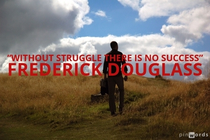 Without struggle there is no success.