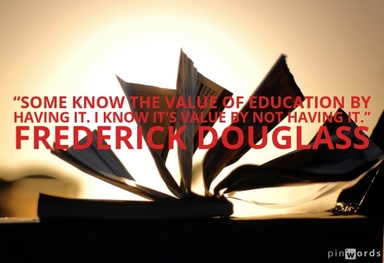 Some know the value of education by having it. I know it's value by not having it.