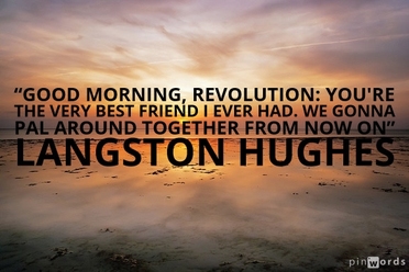 Good morning, revolution: you're the very best friend I ever had. We gonna pal around together from now on.