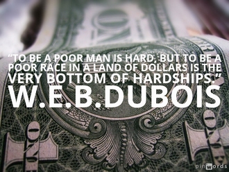 To be a poor man is hard, but to be a poor race in a land of dollars is the very bottom of hardships.