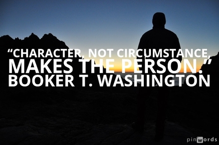 Character, not circumstance, makes the person.
