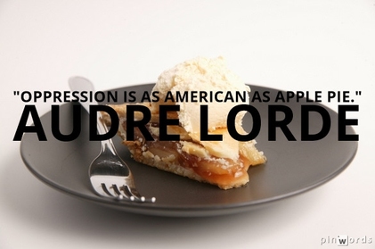 Oppression is as American as apple pie.