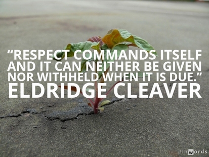 Respect commands itself and it can neither be given nor withheld when it is due.