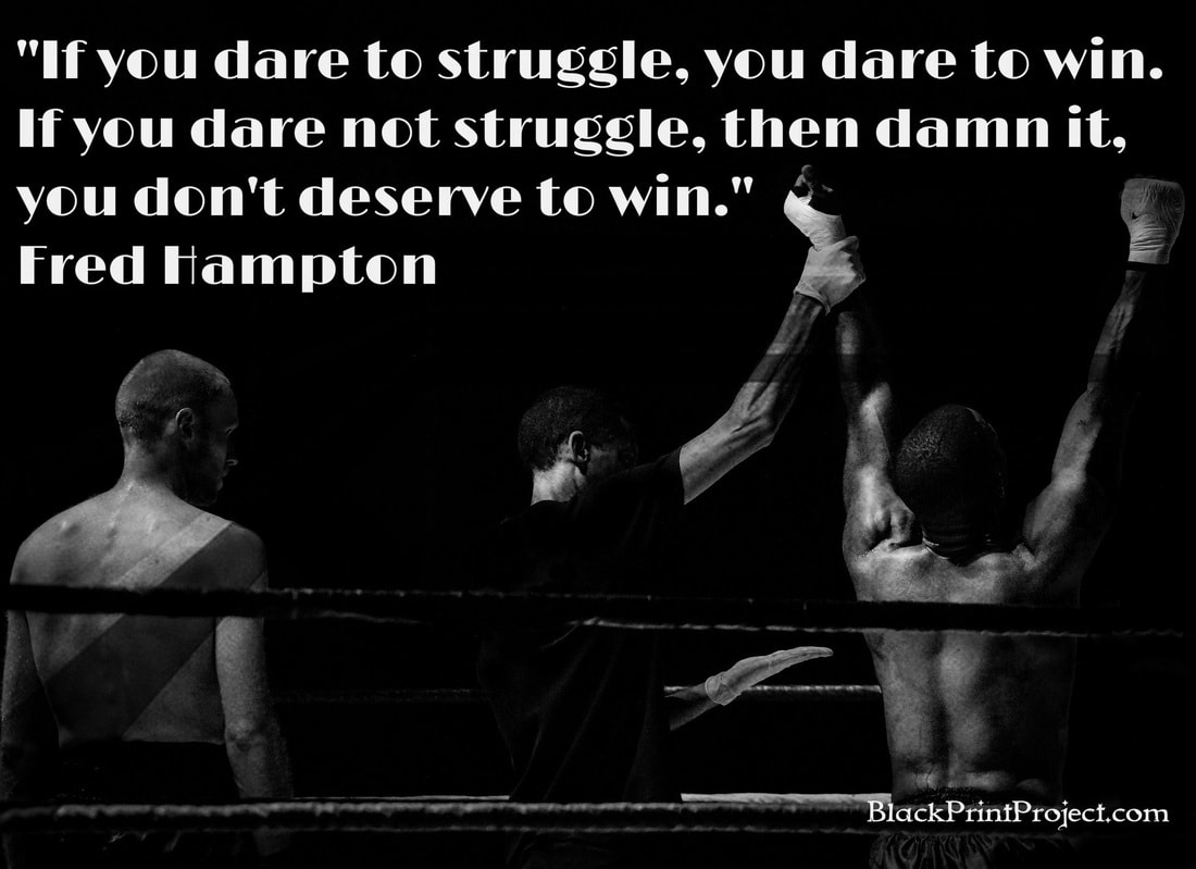 If you dare to struggle, you dare to win. If you dare not struggle, then damn it, you don't deserve to win. Fred Hampton
