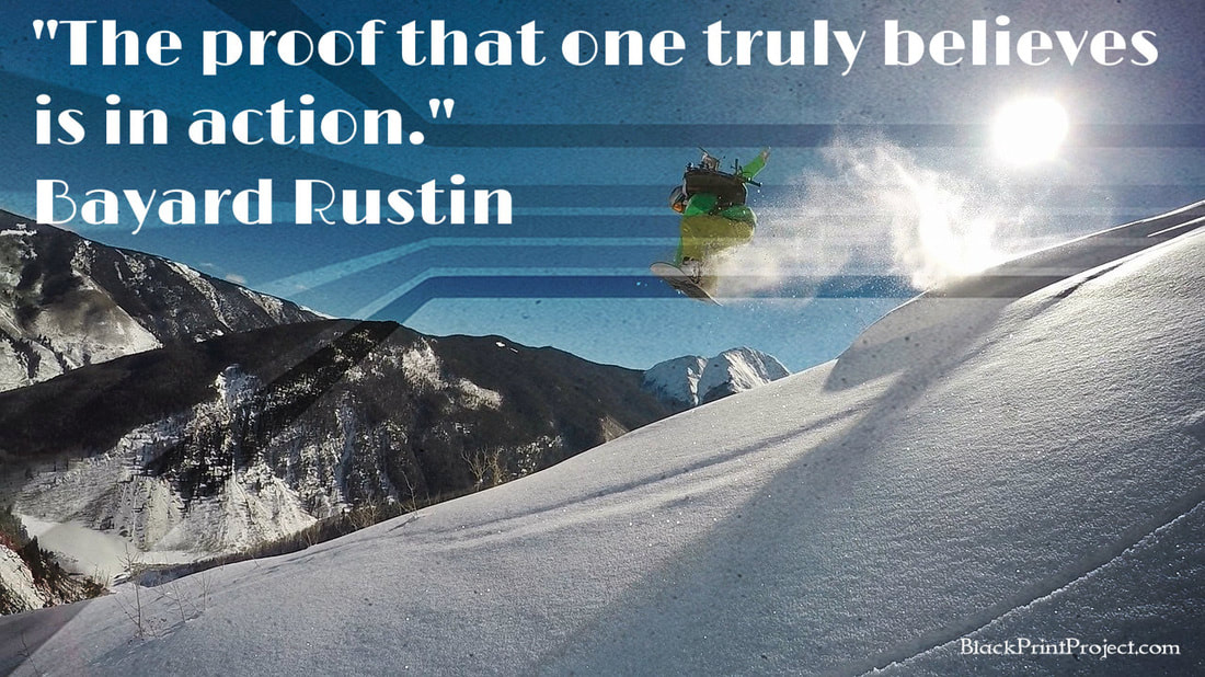 The proof that one truly believes is in action. Bayard Rustin