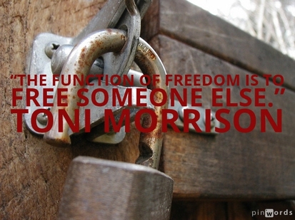 The function of freedom is to free someone else.