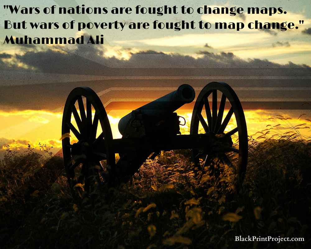 Wars of nations are fought to change maps. But wars of poverty are fought to map change.~ Muhammad Ali