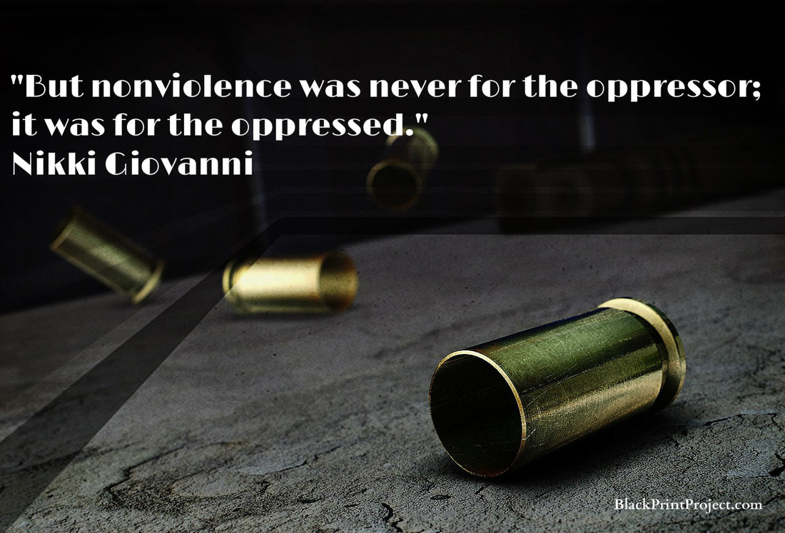 But nonviolence was never for the oppressor; it was for the oppressed. Nikki Giovanni